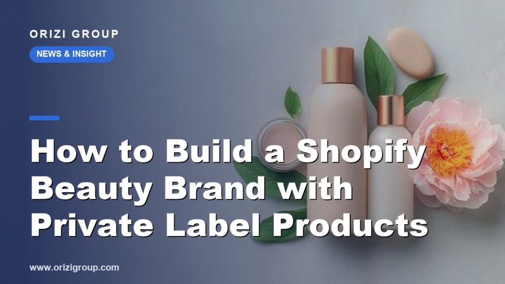 How to Build a Shopify Beauty Brand with Private Label Products