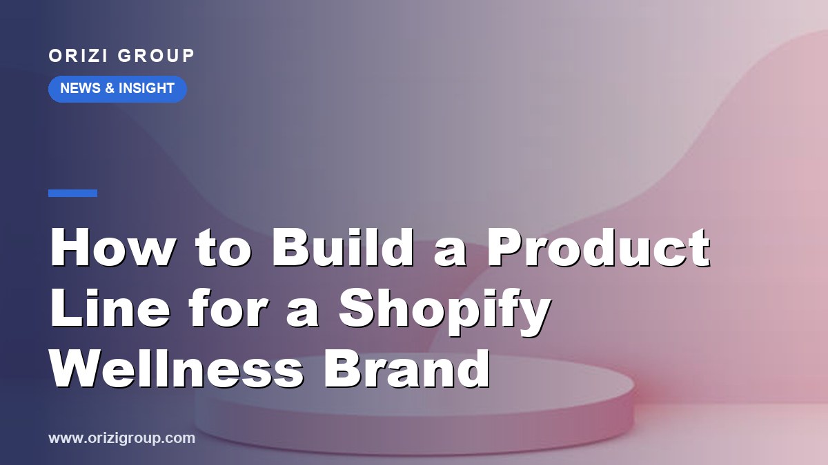 How to Build a Product Line for a Shopify Wellness Brand