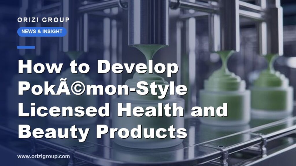 How to Develop PokÃ©mon-Style Licensed Health and Beauty Products