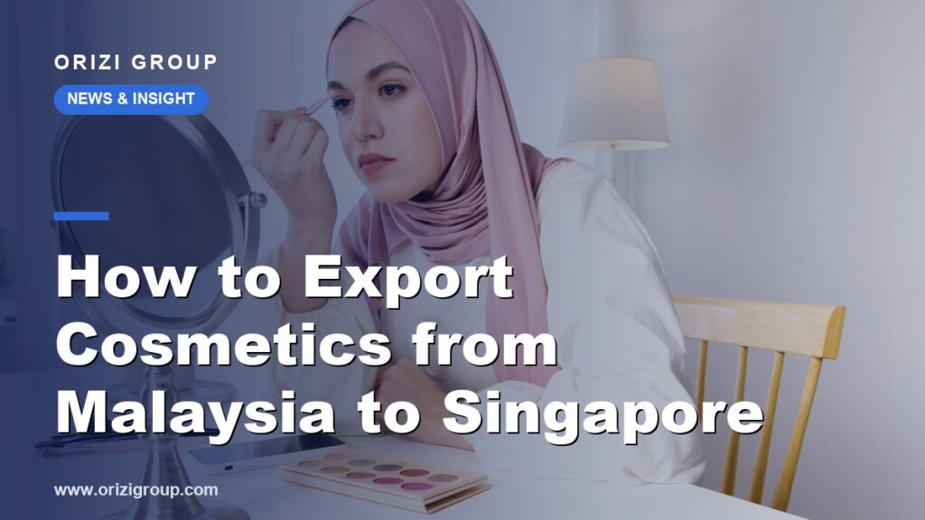 How to Export Cosmetics from Malaysia to Singapore