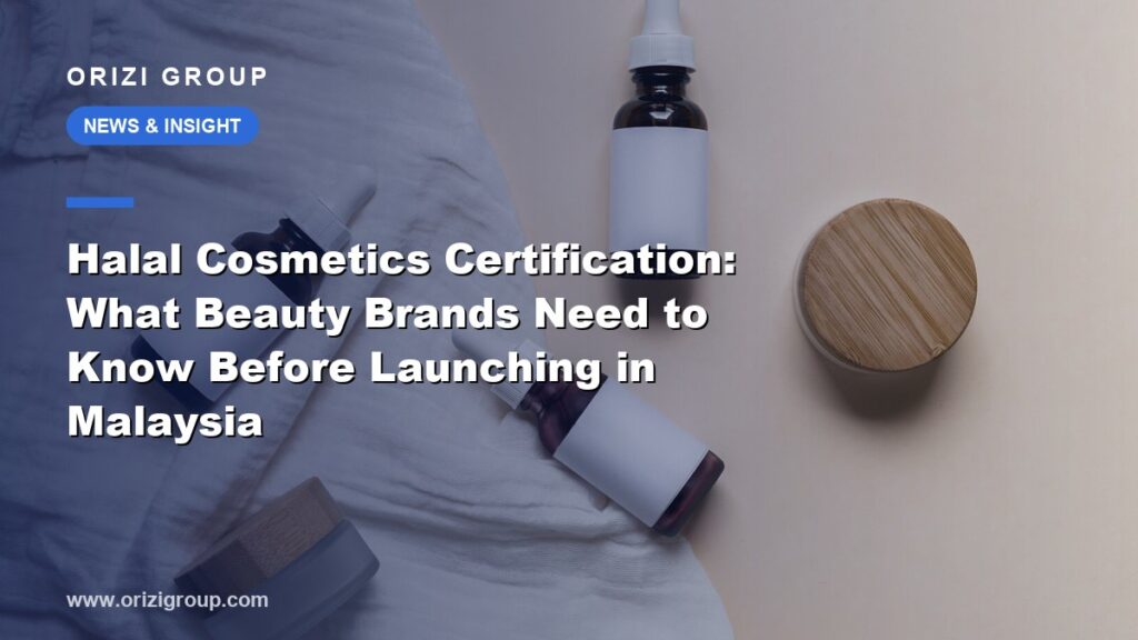 Halal Cosmetics Certification: What Beauty Brands Need to Know Before Launching in Malaysia