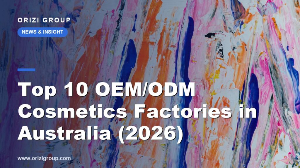 Top 10 OEM/ODM Cosmetics Factories in Australia (2026)