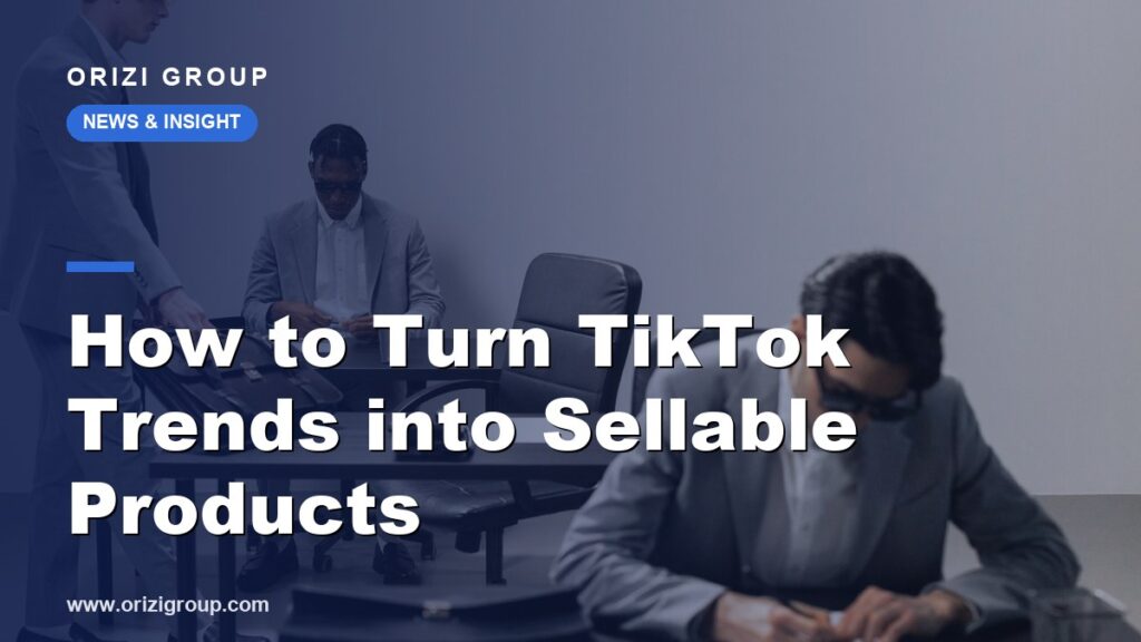 How to Turn TikTok Trends into Sellable Products
